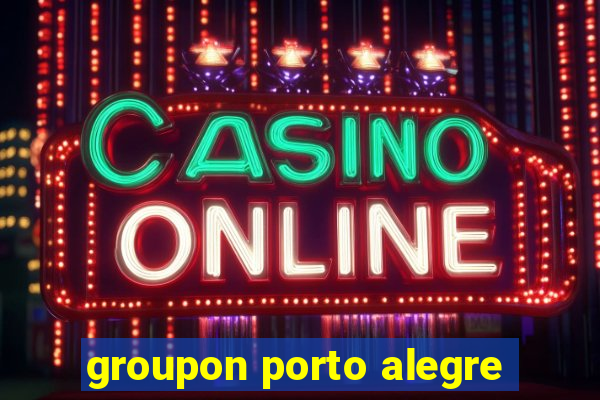 groupon porto alegre